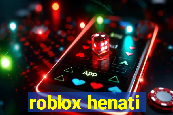 roblox henati